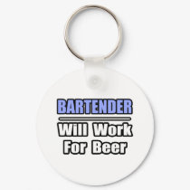Bartender...Will Work For Beer keychains by Bartender_Shirts Bartender...Will Work For Beer keychains