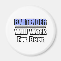 Bartender...Will Work For Beer Magnets