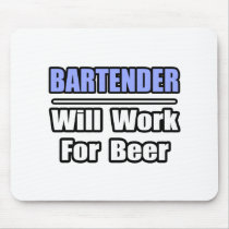 Bartender...Will Work For Beer mousepads by Bartender_Shirts Bartender...Will Work For Beer mousepads