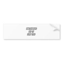 Bartenders Do It For Tips Bumper Sticker