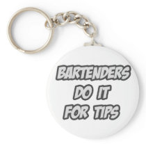 Bartenders Do It For Tips Keychains