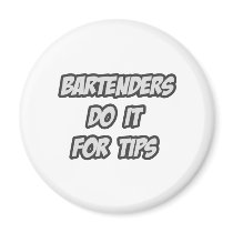 Bartenders Do It For Tips Fridge Magnets