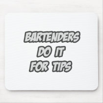 Bartenders Do It For Tips Mouse Pad