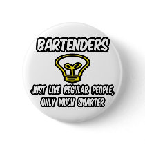 Bartenders...Like Regular People, Only Smarter Buttons