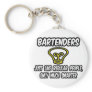 Bartenders...Like Regular People, Only Smarter Keychains