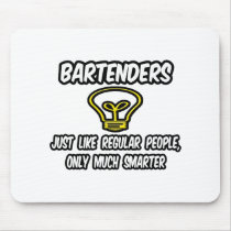 Bartenders...Like Regular People, Only Smarter Mouse Pads