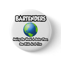Bartenders...Making the World a Better Place Pinback Buttons