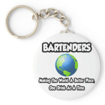 Bartenders...Making the World a Better Place Keychain