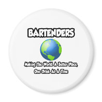 Bartenders...Making the World a Better Place Fridge Magnets