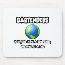 Bartenders...Making the World a Better Place Mousepads