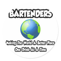 Bartenders...Making the World a Better Place Round Stickers
