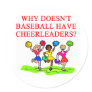 BASEBALL cheerleader joke Round Sticker