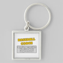 Baseball Coach .. You're Impressed Keychains