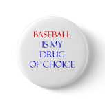 Baseball Drug of Choice Pinback Buttons
