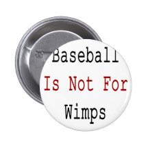 Baseball Is Not For Wimps Pinback Buttons
