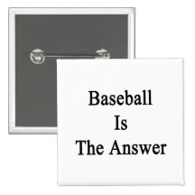 Baseball Is The Answer Pinback Buttons