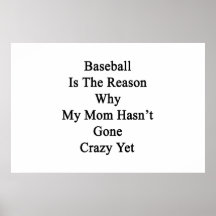 Baseball Is The Reason Why My Mom Hasn't Gone Craz Print