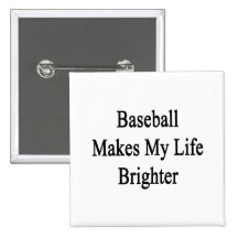Baseball Makes My Life Brighter Button