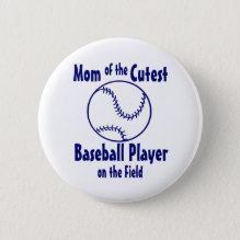 Baseball Mom Button - Mom of the Cutest Baseball Player on the Field.