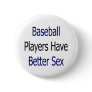 Baseball Players Have Better Sex Pinback Buttons