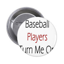 Baseball Players Turn Me On Pins