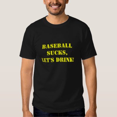 Baseball Sucks,Let&#39;s Drink! T-shirt
