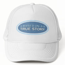 Based on a True Story Trucker Hat by GSquared Based on a True Story Trucker Hat