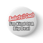 Basketball Coach...Big Deal Pin