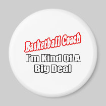 Basketball Coach...Big Deal Refrigerator Magnets