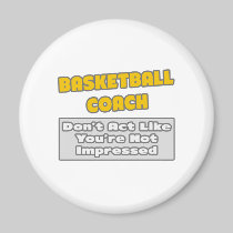 Basketball Coach .. You're Impressed Refrigerator Magnet