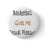 Basketball Gives Me Sexual Pleasure Buttons