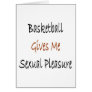 Basketball Gives Me Sexual Pleasure Greeting Cards