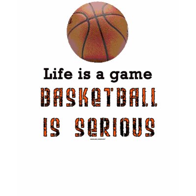 Basketball Is Serious Tshirt by CrazyClara