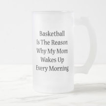 Basketball Is The Reason Why My Mom Wakes Up Every Mugs