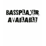 Bass Player Available T-Shirt