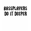 Bass Players Do It Deeper t-shirts