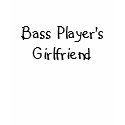 Bass Player's Girlfriend t-shirts by OrdinaryGirl Bass Player's Girlfriend t-shirts