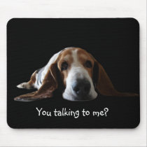 Basset mouse pad , You talking to me?
