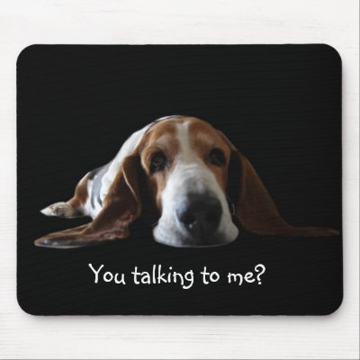 Basset mouse pad , You talking to me? by VathauerStudio