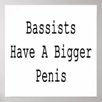 Bassists Have A Bigger Penis Poster