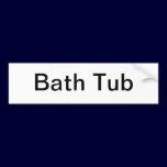 Bath Tub Sign/ bumper stickers