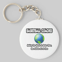 BBall Coaches...Making the World a Better Place Key Chains