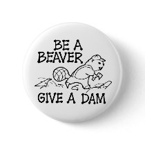 Be A Beaver Give A Dam Pinback Buttons