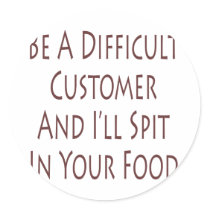 Be A Difficult Customer And I'll Spit In Your Food stickers by Supernova23 Be A Difficult Customer And I'll Spit In Your Food stickers