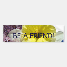 BE A FRIEND! bumper stickers Yellow Daffodils