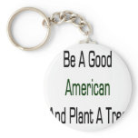 Be A Good American And Plant A Tree Key Chains