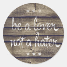 Be a Lover Not a Hater Round Stickers