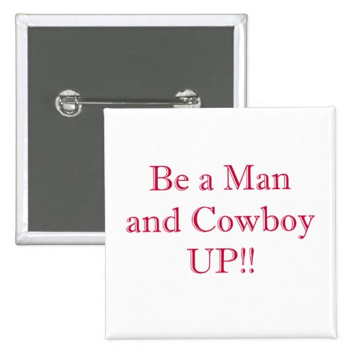 Be a Man and Cowboy UP Pinback Button