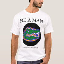 BE A MAN t-shirts by gatorgazette BE A MAN t-shirts