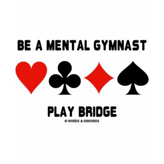 Be A Mental Gymnast Play Bridge (Four Card Suits) zazzle_shirt